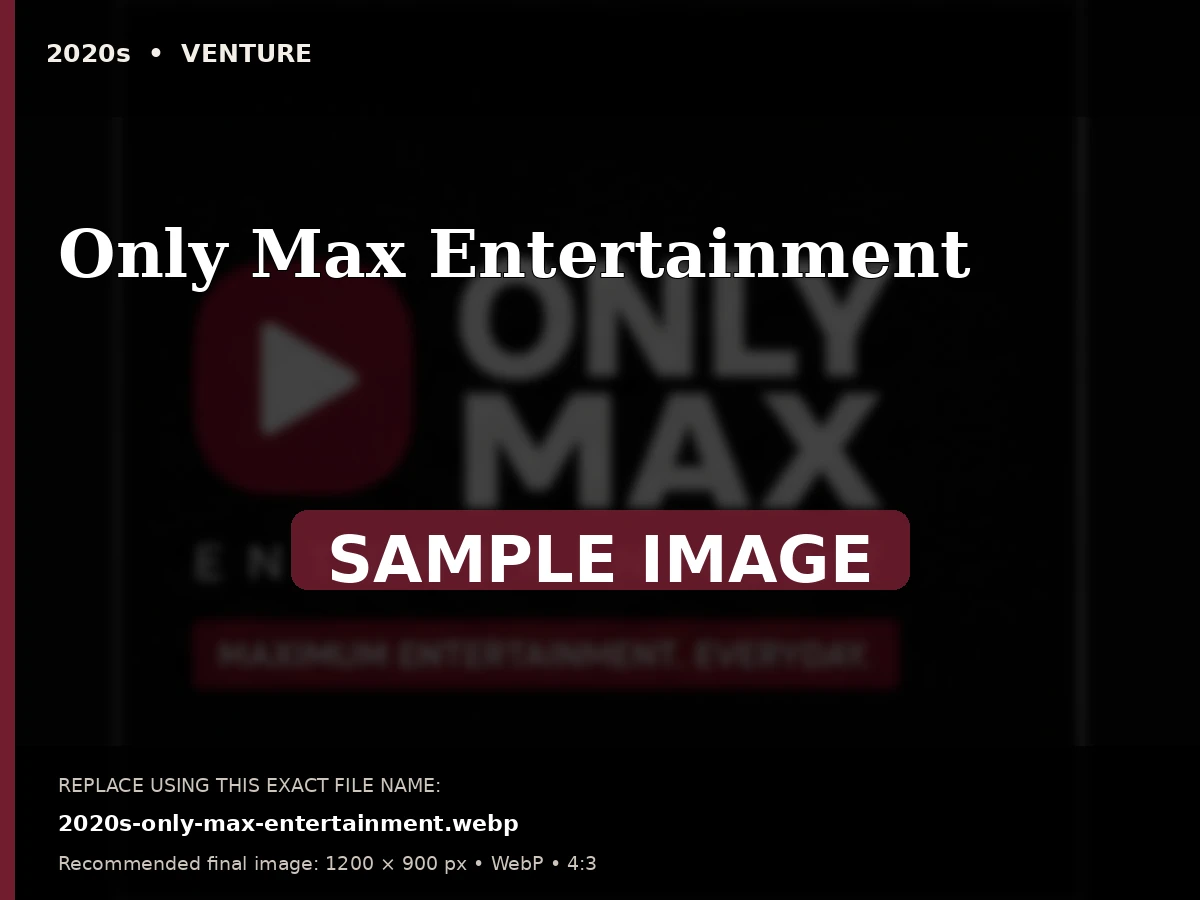 Sample archive image for Only Max Entertainment. Replace file 2020s-only-max-entertainment.webp.